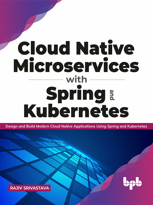 Title details for Cloud Native Microservices with Spring and Kubernetes by Rajiv Srivastava - Wait list